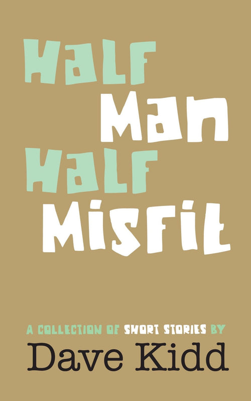 HALF MAN HALF MISFIT BY DAVID KIDD