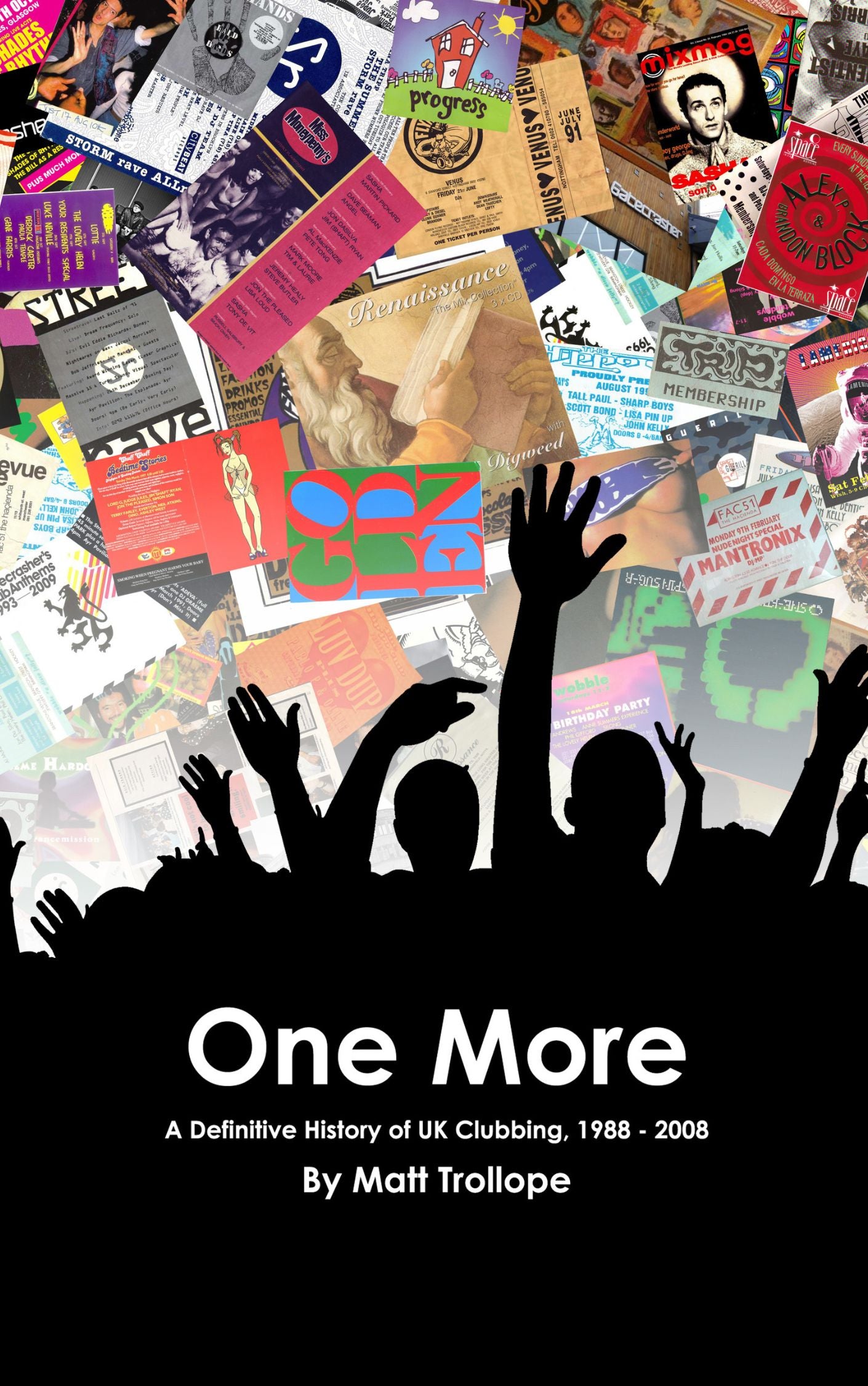 One More - A History Of UK Clubbing - 1988 - 2008 by Matt Trollope